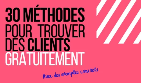 30 méthodes pour trouver des clients gratuitement